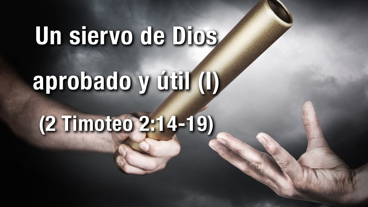 Un siervo de Dios aprobado y útil (I) - 2 Timoteo 2:14-19