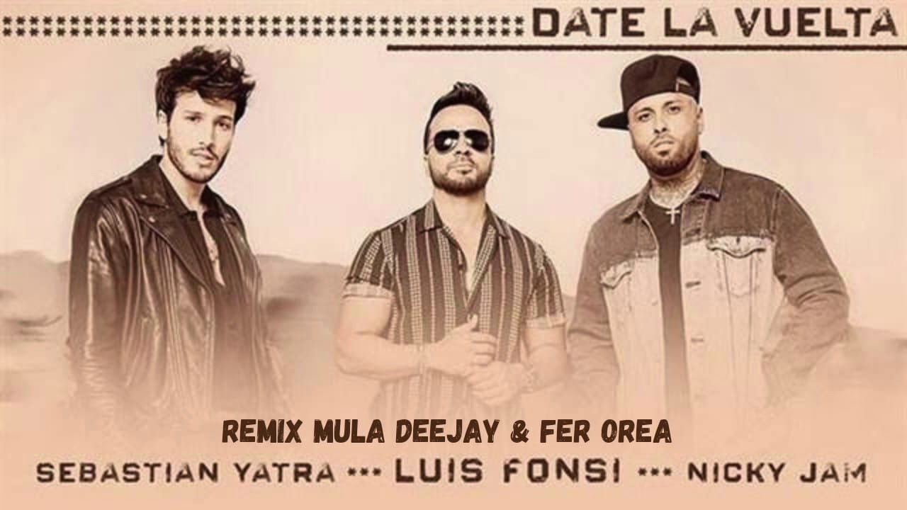 Date la vuelta REMIX - Nicky Jam, Fonsi, Yatra (Mula Deejay & Fer Orea)