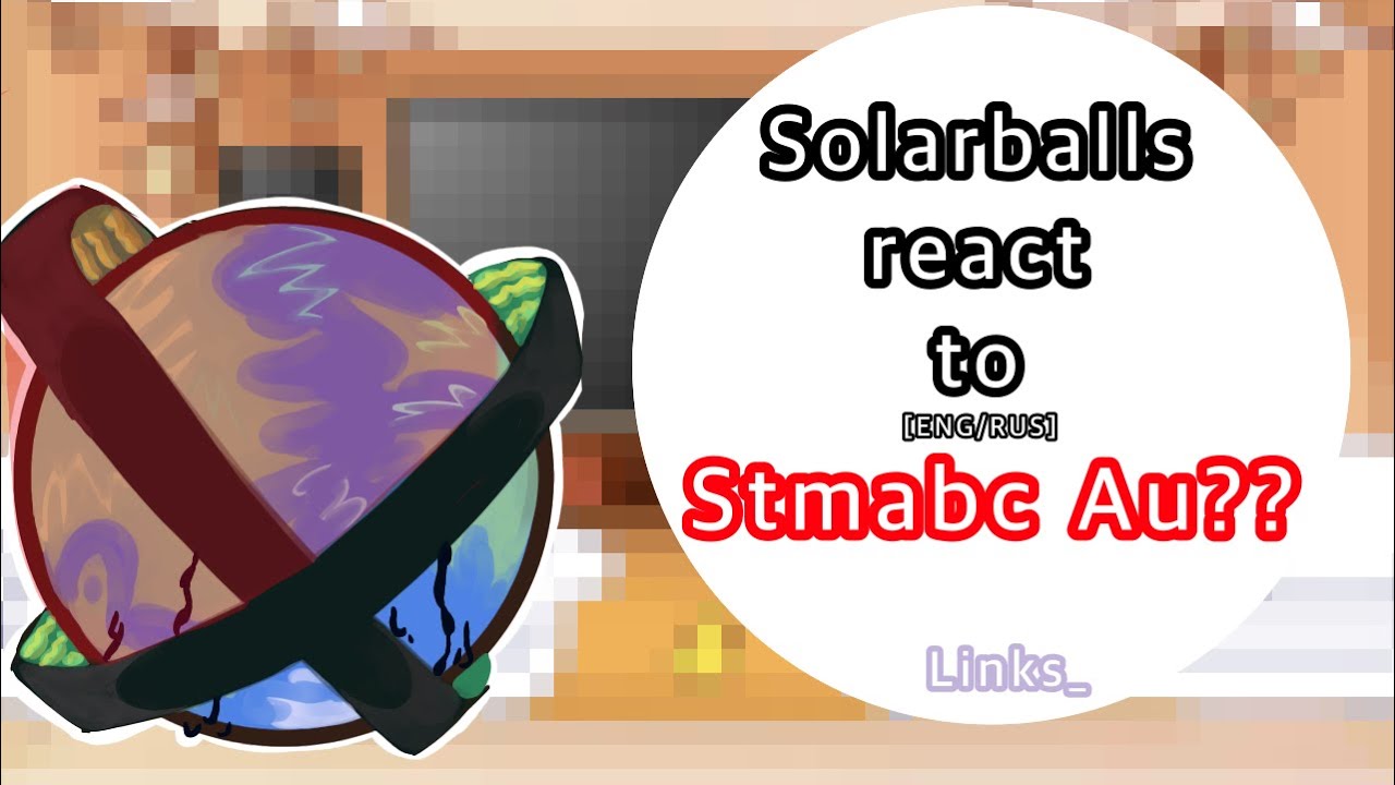 SOLARBALLS REACT TO Stmabc AU//[ENG/RUS]//no breaks//lazyy