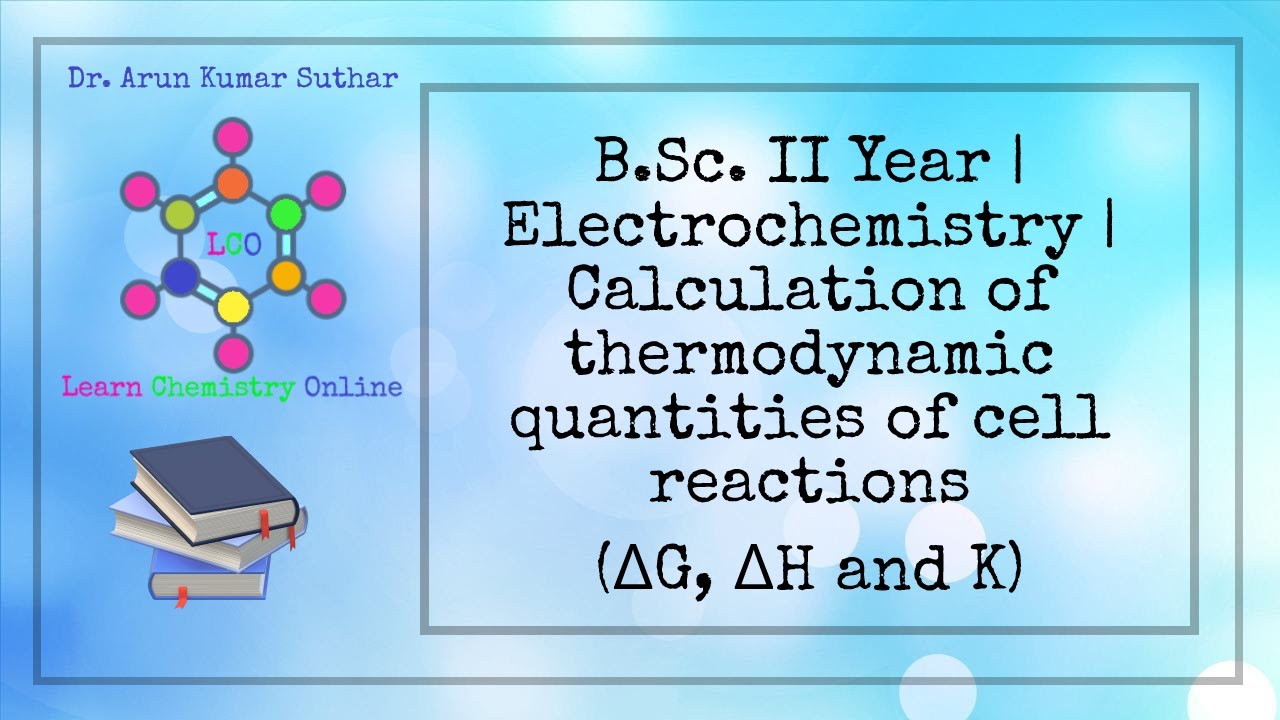 B.Sc. II Year | Electrochemistry | Calculation of thermodynamic quantities of cell reactions (G H K)