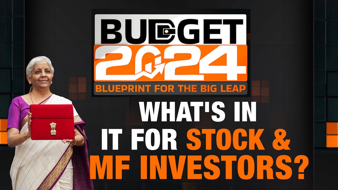 How Budget 2024 Will Impact Your Stock & MF Investments