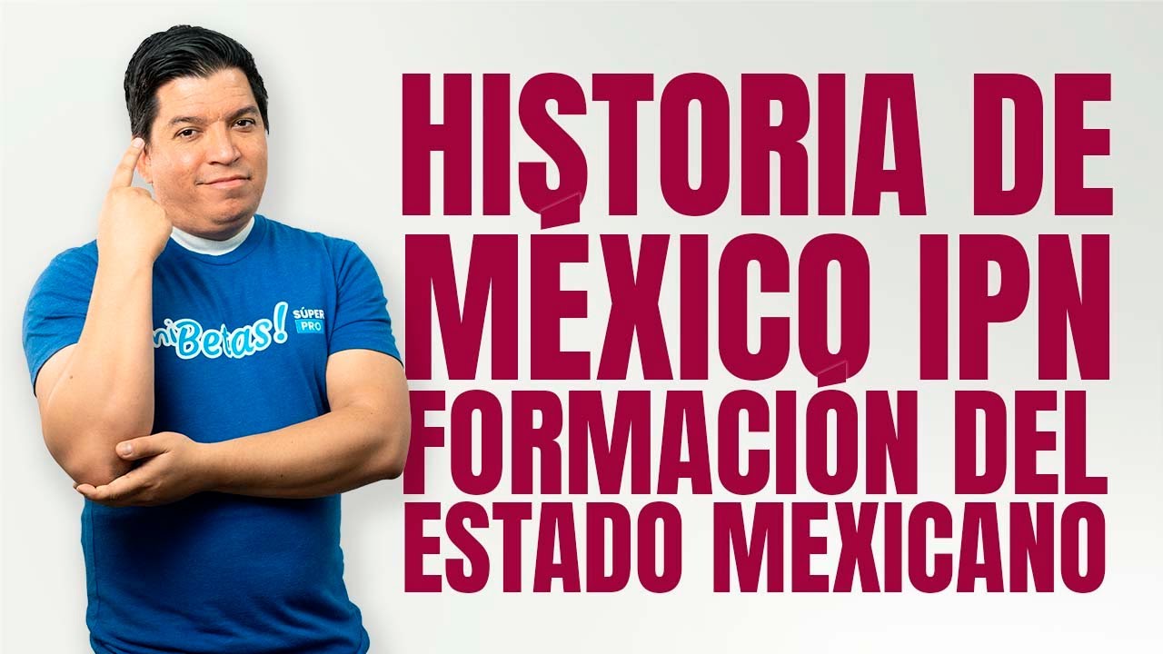 Curso Ingreso IPN Historia: Formación del Estado Mexicano