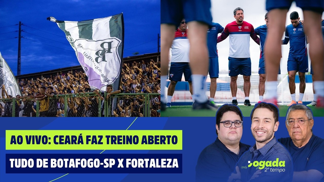 AO VIVO: CEARÁ FAZ TREINO ABERTO | TUDO DE BOTAFOGO-SP X FORTALEZA | JOGADA 2º TEMPO 20/03/26