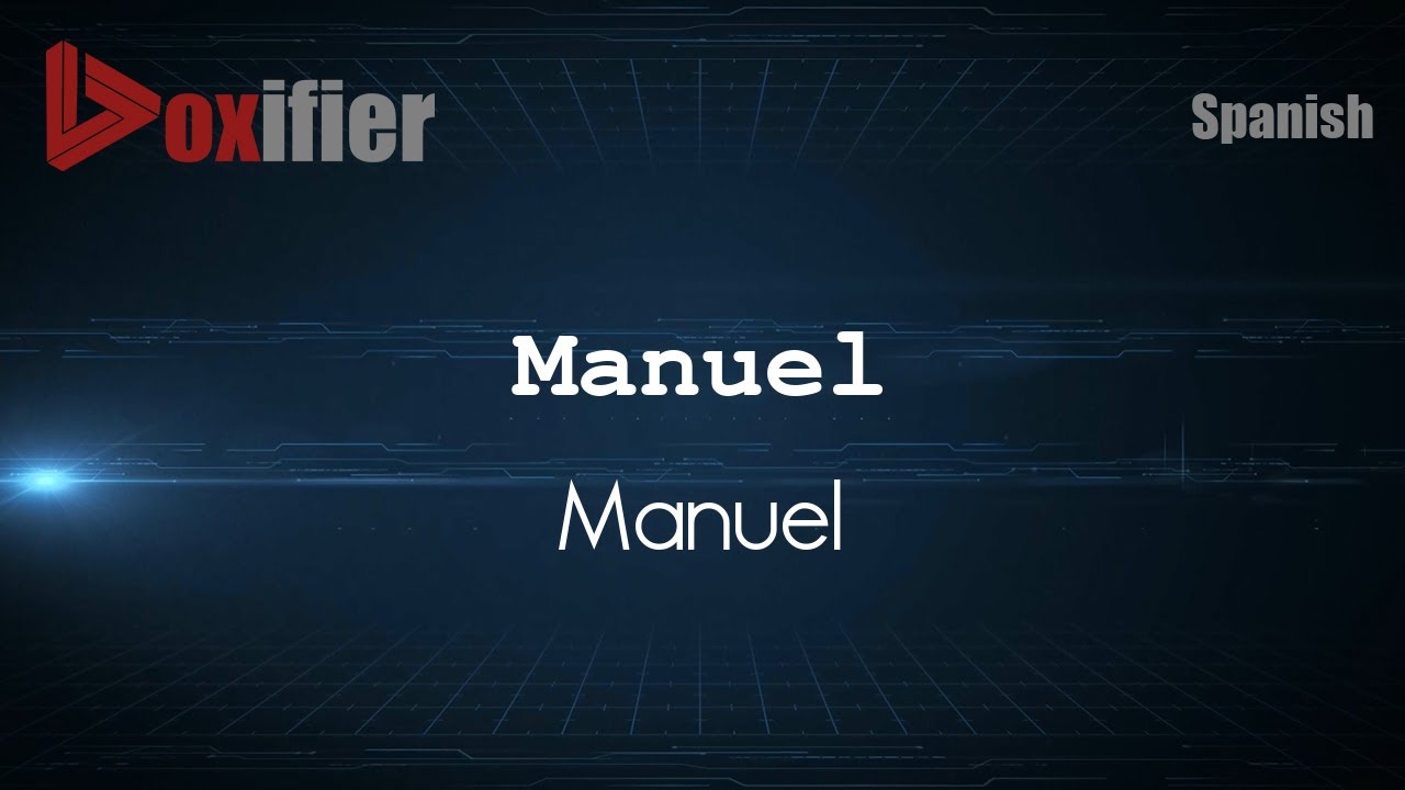 How to Pronounce Manuel (Manuel) in Spanish - Voxifier.com