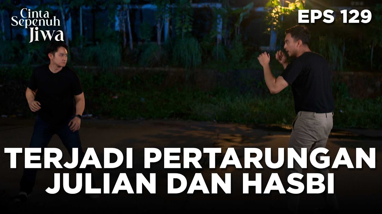 Pertarungan Julian Dan Hasbi Tidak Dapat Terelakan - CINTA SEPENUH JIWA | EPS 129 Part 1