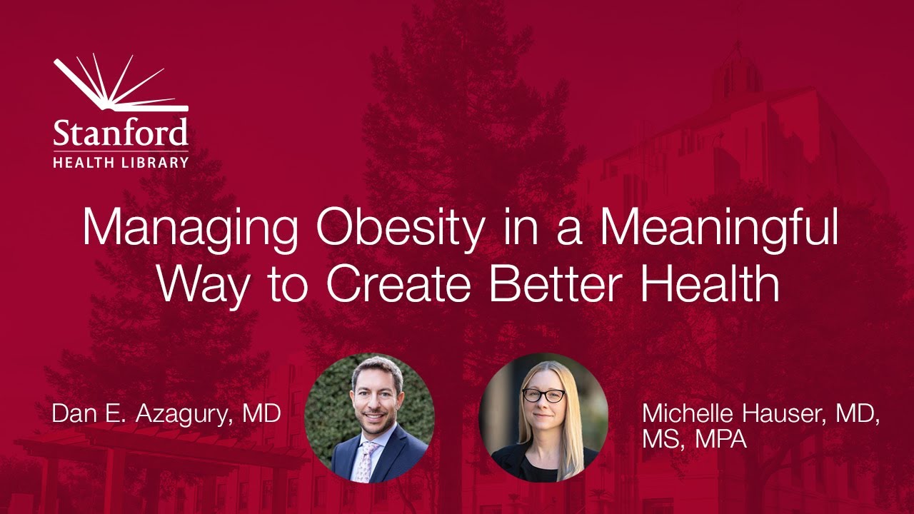 Stanford Doctors Discuss Managing Obesity in a Meaningful Way to Create Better Health