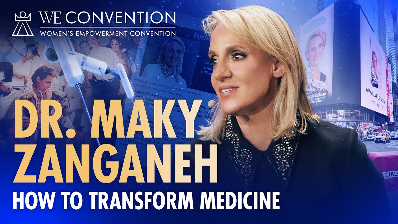 Dr. Maky Zanganeh: How to Transform Medicine, Save Yourself, and Reach #23 on Forbes | WE Convention