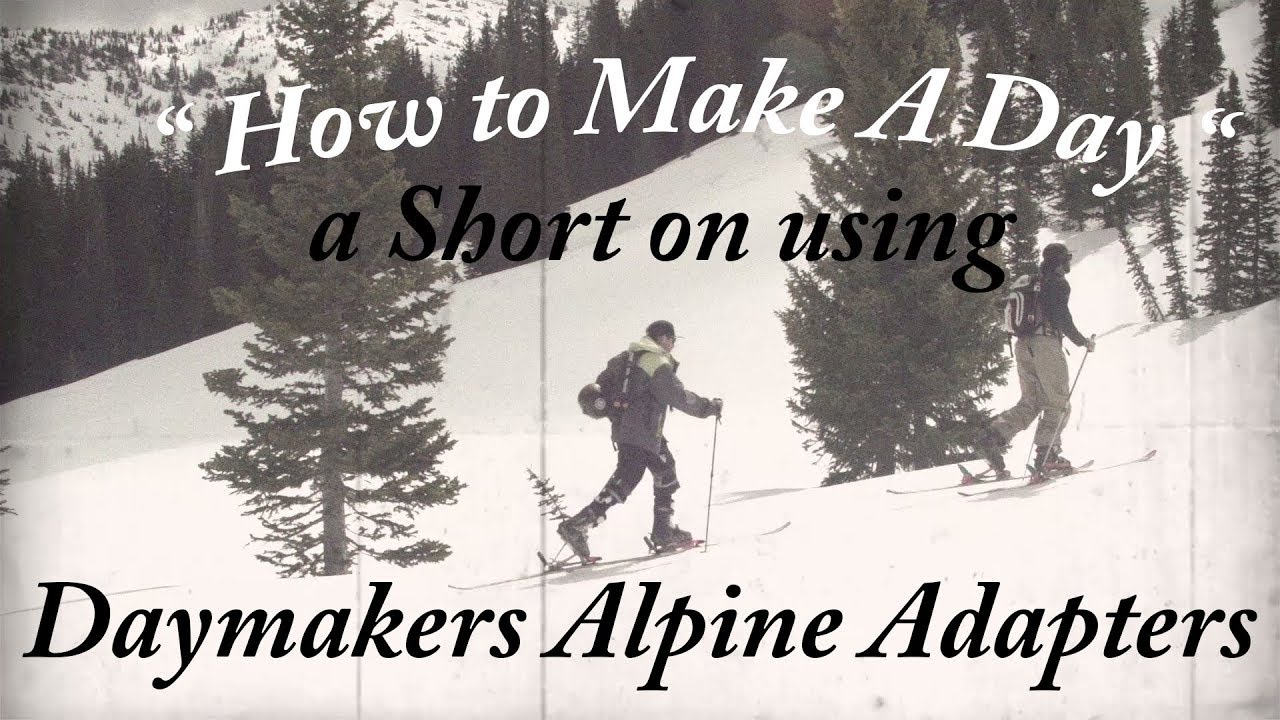 HOW TO MAKE A DAY // Using Daymakers Alpine Adapters