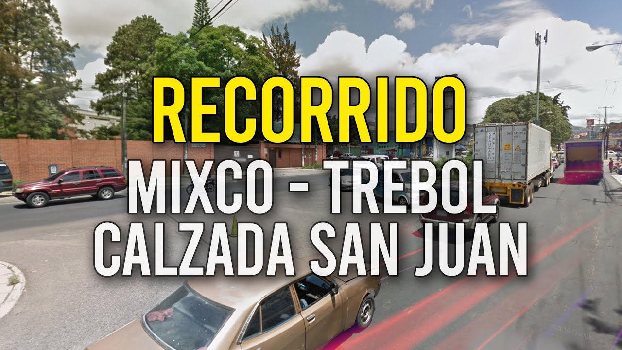 Recorrido Mixco - Trebol por la Calzada San Juan