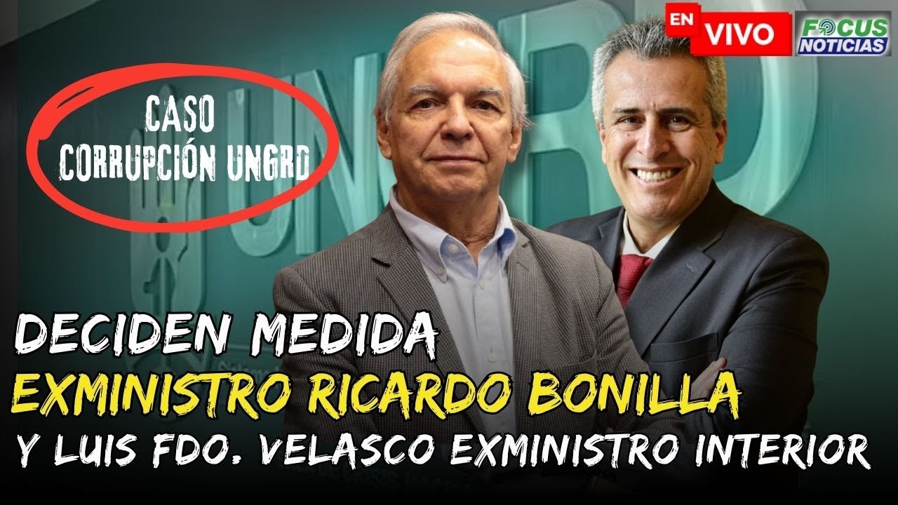EN VIVO Caso Corrupción UNGRD Deciden MEDIDA de RICARDO BONILLA y LUIS FDO. VELASCO Exministros #Fo