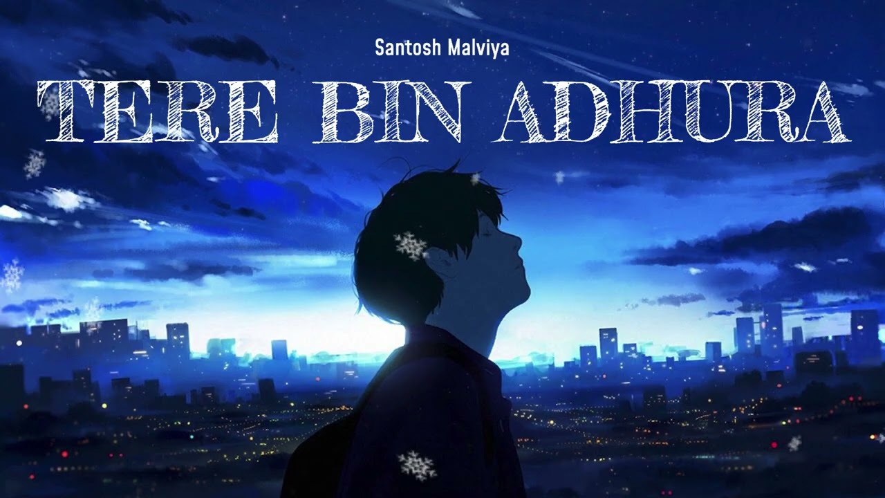TERE BINA ADHURA - NEW VIRAL SONG - SANTOSHH MALVIYA 