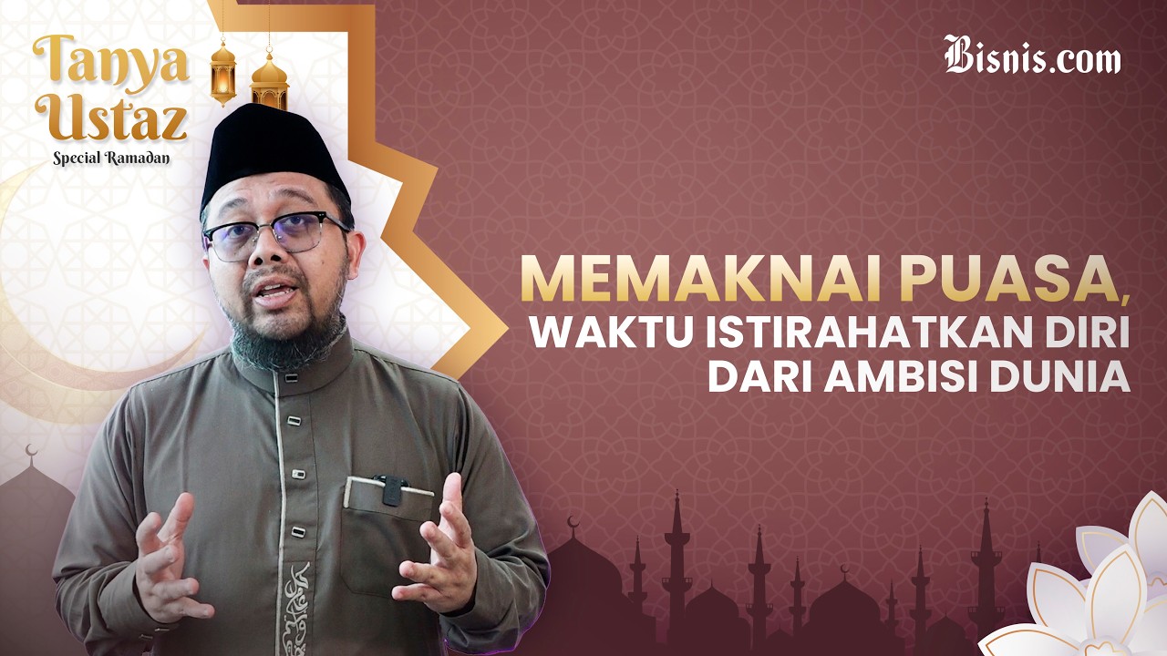 Memaknai Puasa, Waktu Istirahatkan Diri dari Ambisi Dunia