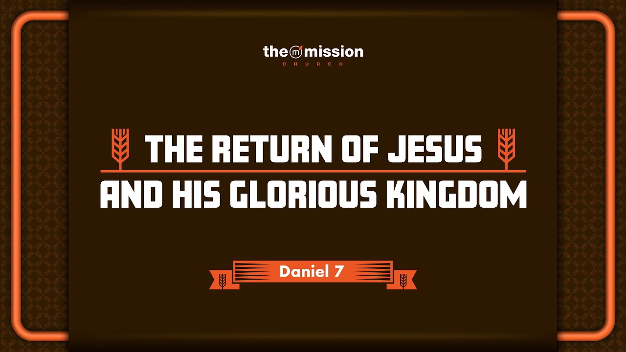 Daniel 7, The Return of Jesus And His Glorious Kingdom