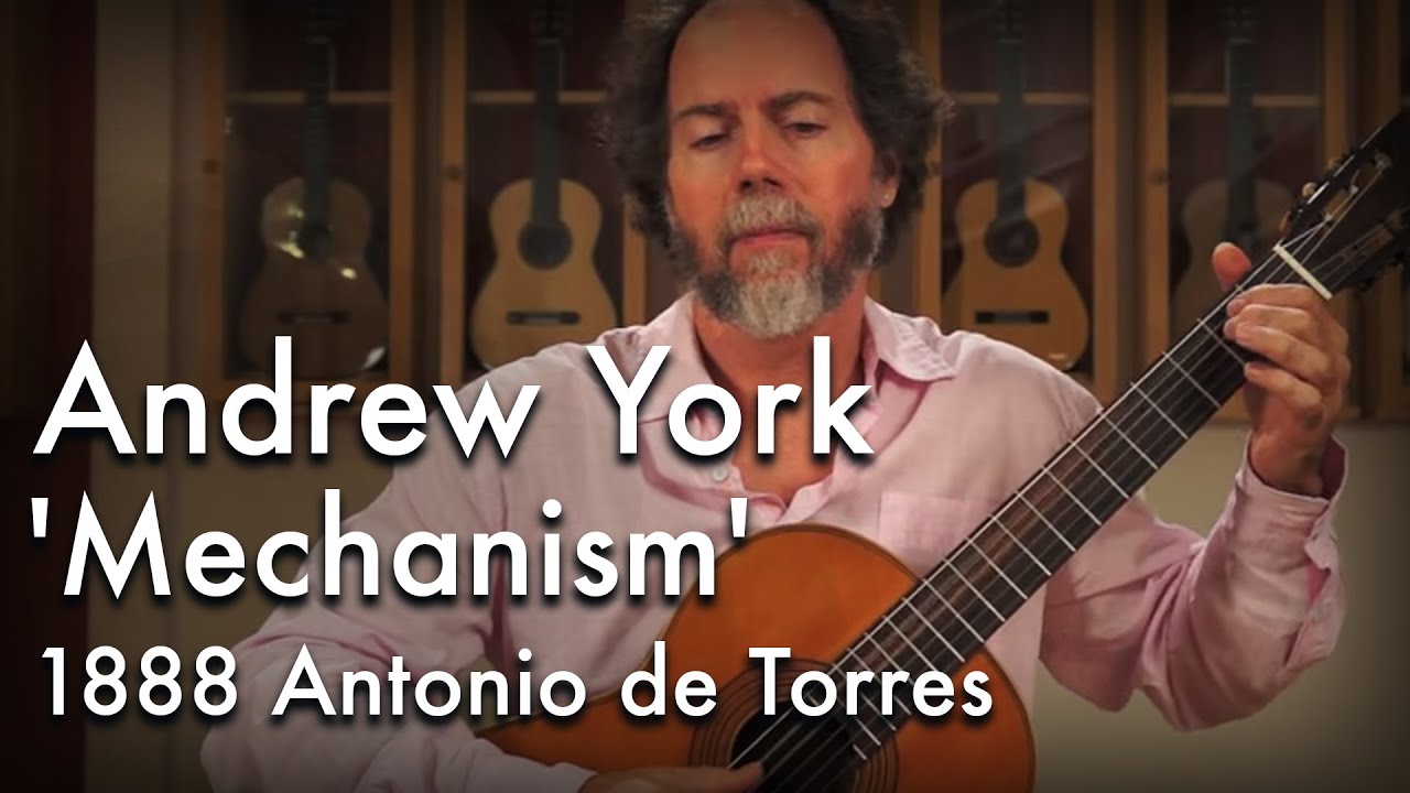York 'Mechanism' played by Andrew York on an 1888 Antonio de Torres 