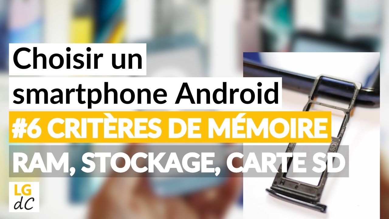 Choisir un smartphone Android - #6 Crit&egrave;res de M&eacute;moire (RAM, Stockage, Emplacement carte m&eacute;moire)