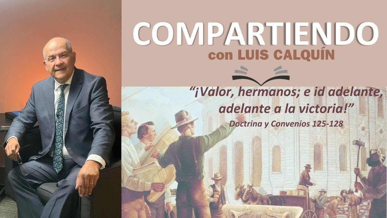 Doctrina y Convenios 125-128 “¡Valor, hermanos; e id adelante, adelante a la victoria!”