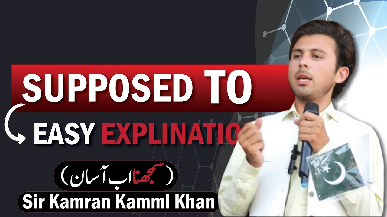 Supposed to // explained by Sir Kamran Kamml 