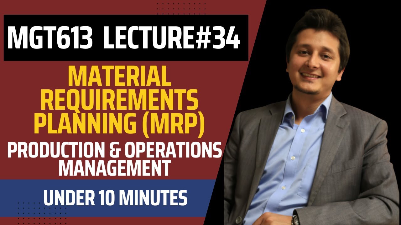 MGT613 Lecture 34 - Material Requirements Planning (MRP) / Enterprise Resource Planning (ERP) - VU