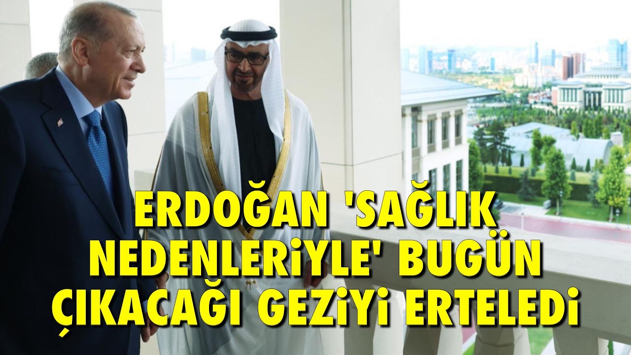 ERDOĞAN SAĞLIK NEDENLERİYLE BUGÜN ÇIKACAĞI YURT DIŞI SEYAHATİNİ ERTELEDİ