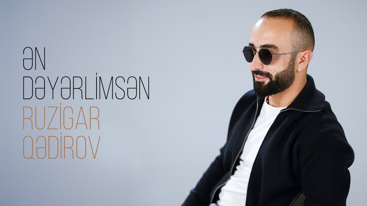 Ruzigar Qədirov &mdash; Ən Dəyərlimsən (Rəsmi Musiqi Videosu)