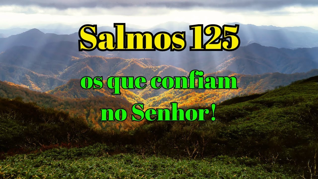 explicação do salmos 125: os privilégios de confiar em Deus.
