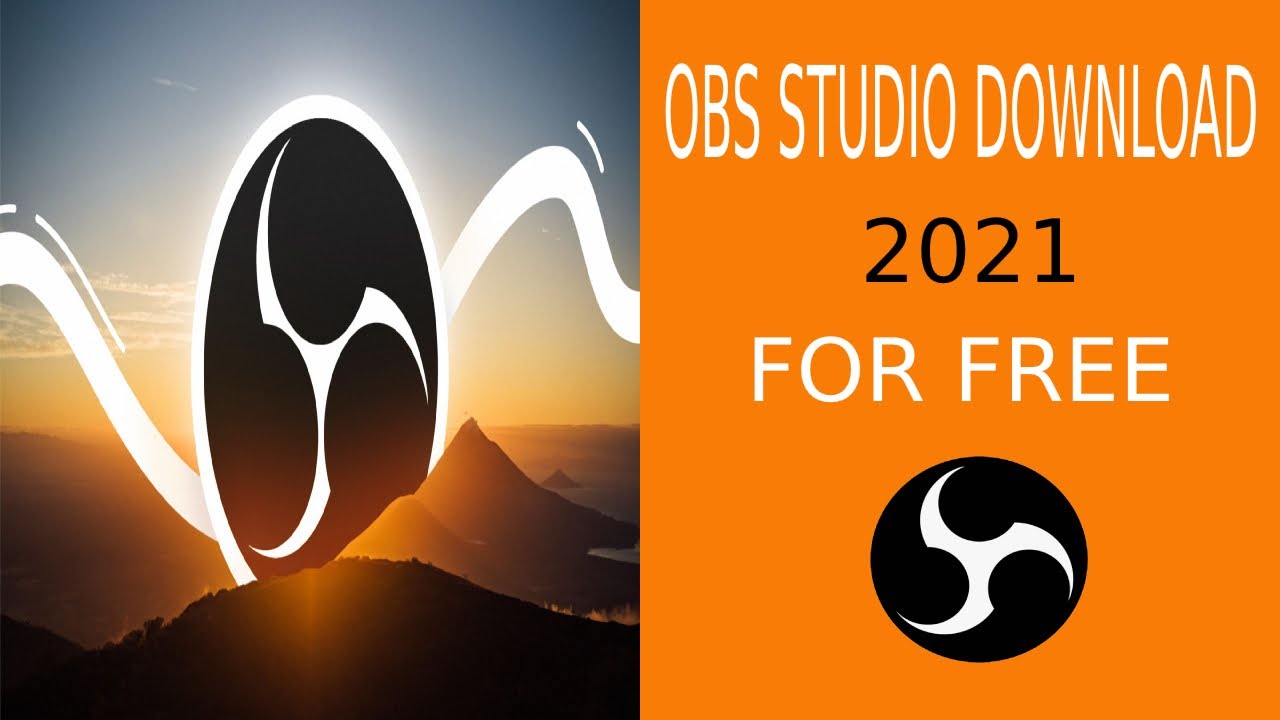 OBS STUDIO 2021 FREE DOWNLOAD FOR WINDOWS 10/8/8.1/7 (32BIT/64BIT)