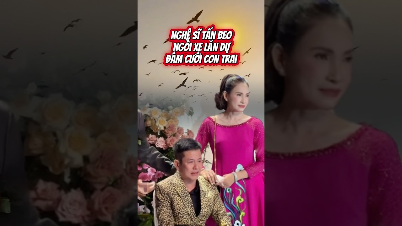Nghệ sĩ Tấn Beo ngồi xe lăn dự đám cưới con trai