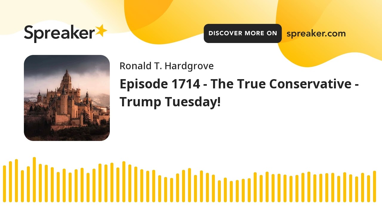 Episode 1714 - The True Conservative - Trump Tuesday!
