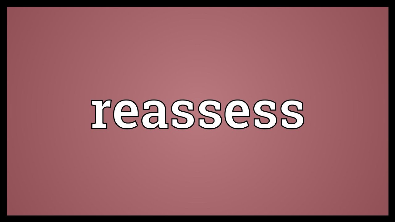 Reassess Meaning