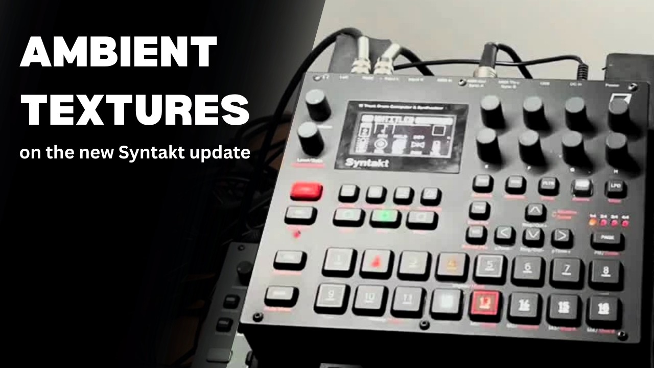 Ambient Textures on the Syntakt (New Update)