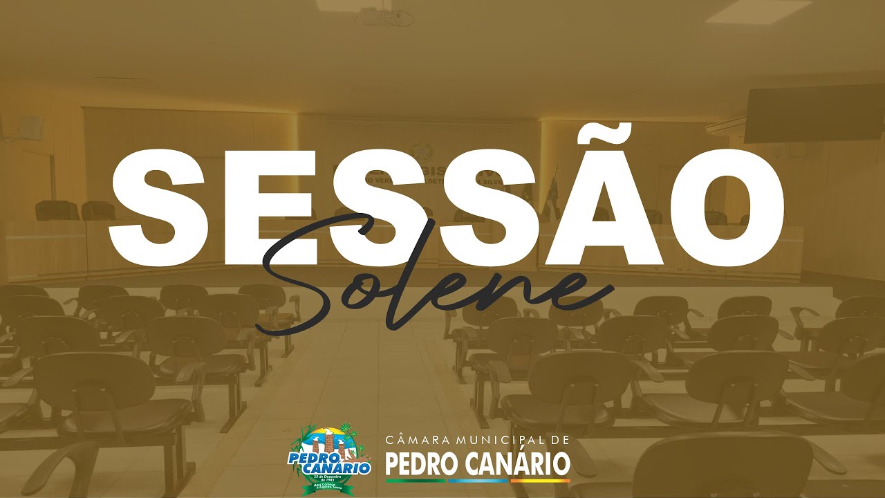 SESSÃO SOLENE DE ENTREGA DE TÍTULO DE CIDADÃO CANARIENSE E COMENDA PEDRO CANÁRIO RIBEIRO.