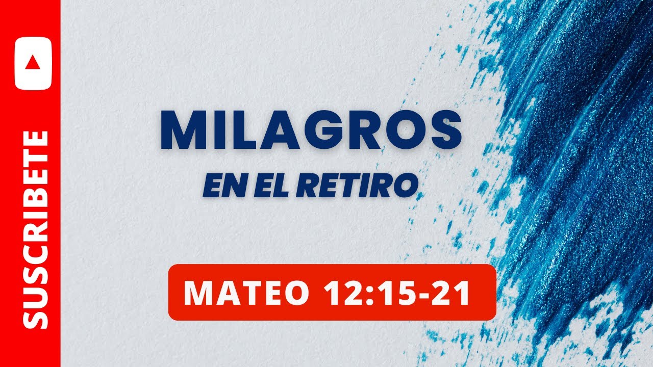 MILAGROS EN EL RETIRO MATEO 12:15-21 (060)