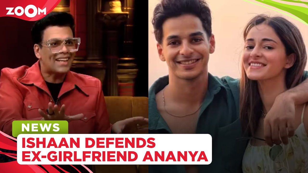 Ishaan Khatter DEFENDS ex-girlfriend Ananya Panday and calls Karan Johar mean