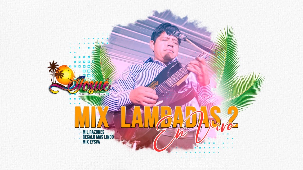 MIX LAMBADAS 2/ Mil Razones/Regalo más Lindo/Mix EYSVA - Orq. Josué EN VIVO