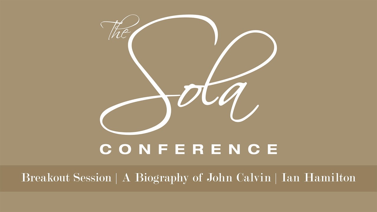 Breakout | A Biography of John Calvin | Ian Hamilton | February 22, 2026 | Sola Conference 2026