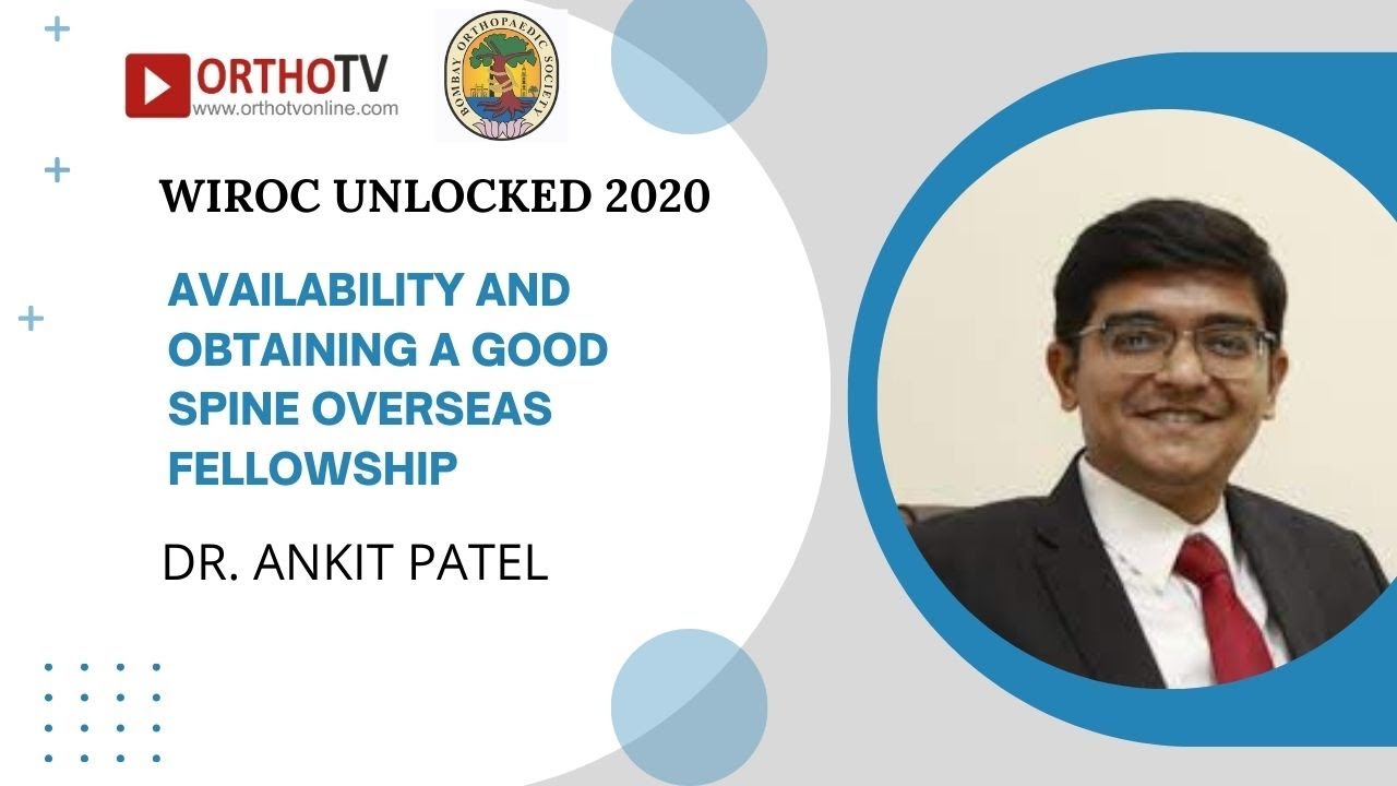 WIROC UNLOCKED 2020 : Availability and obtaining a good spine overseas fellowship - Dr. Ankit Patel