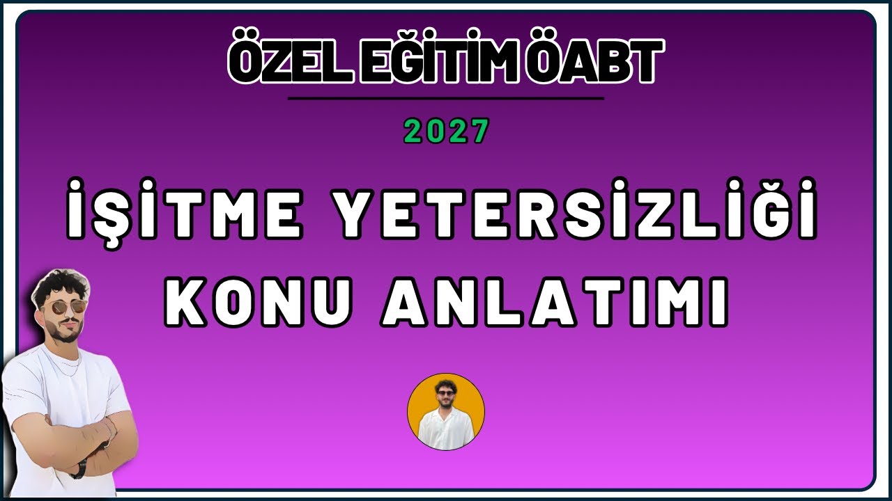 9) ÖZEL EĞİTİM ÖABT - İŞİTME YETERSİZLİĞİ KONU ANLATIMI - Birkan IŞIK (2026)