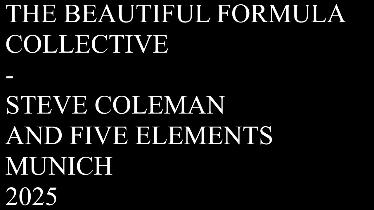 THE BEAUTIFUL FORMULA COLLECTIVE - STEVE COLEMAN AND FIVE ELEMENTS / MUNICH 2025