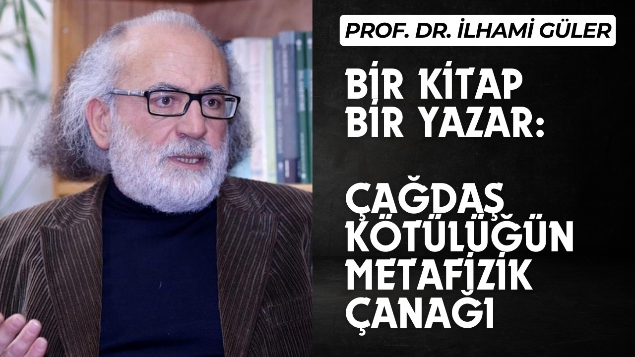 Bir Kitap Bir Yazar: Çağdaş Kötülüğün Metafizik Çanağı