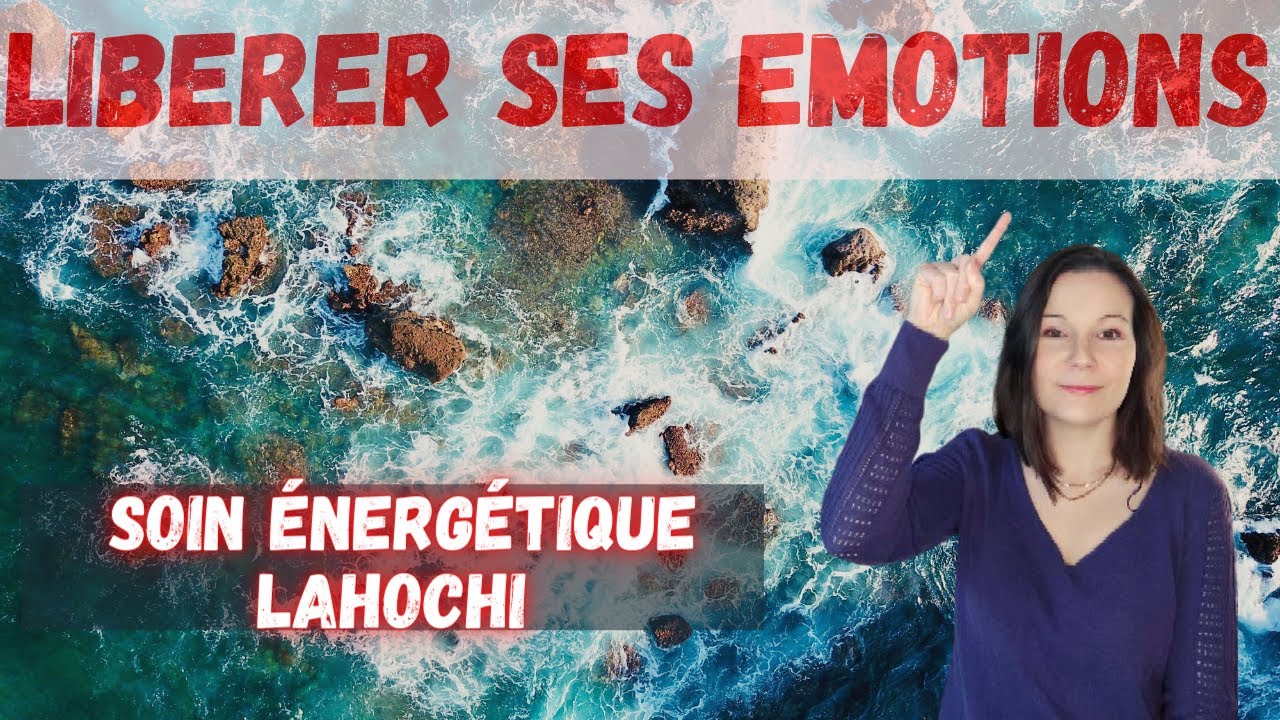 Soin &eacute;nerg&eacute;tique de lib&eacute;ration &eacute;motionnelle avec le LaHoChi