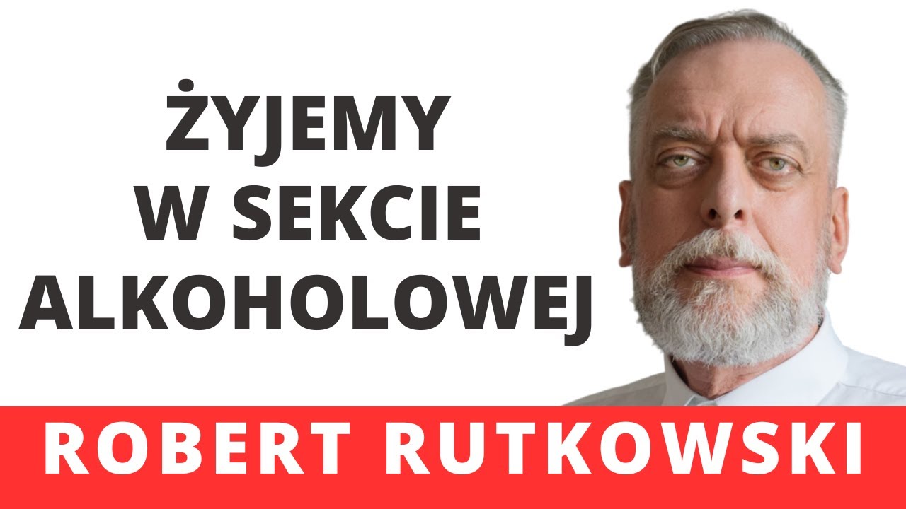 Robert Rutkowski: Żyjemy w alkoholowej sekcie, padamy na kolana przed alkoholem jak przed bóstwem.