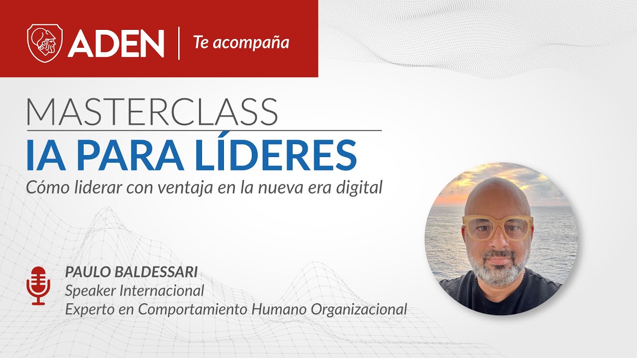 Masterclass | IA Para líderes: Cómo liderar con ventaja en la nueva era digital