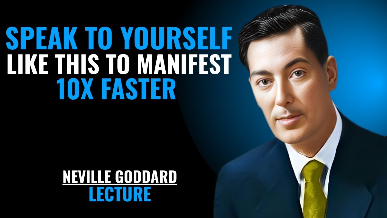 SPEAK TO YOURSELF LIKE THIS TO MANIFEST 10X FASTER '' | NEVILLE GODDARD | LECTURE