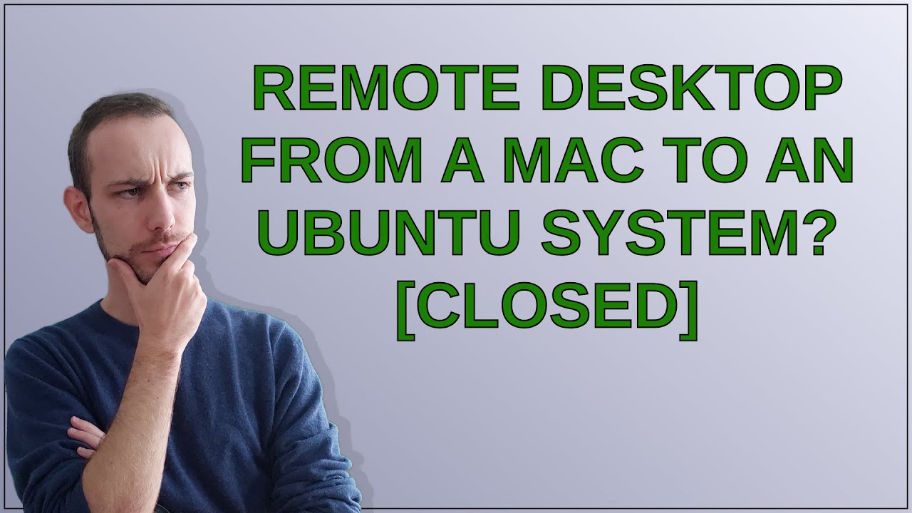 Remote desktop from a Mac to an Ubuntu system? closed