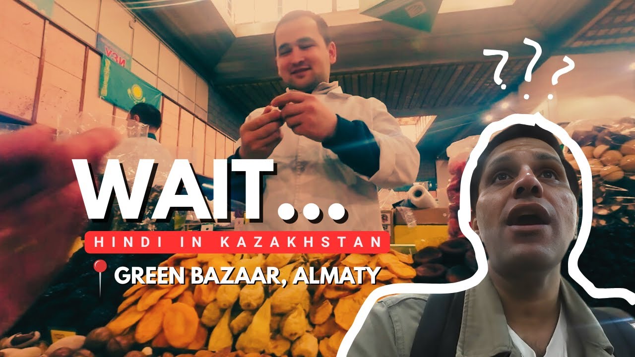 Wait...Hindi in Kazakhstan?? - Green Bazaar, Almaty!!