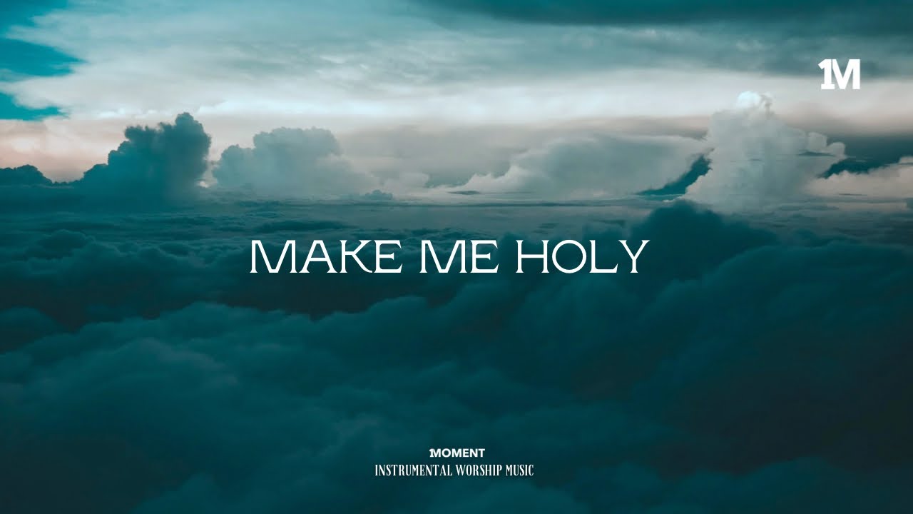 MAKE ME HOLY - Instrumental worship Music + 1Moment