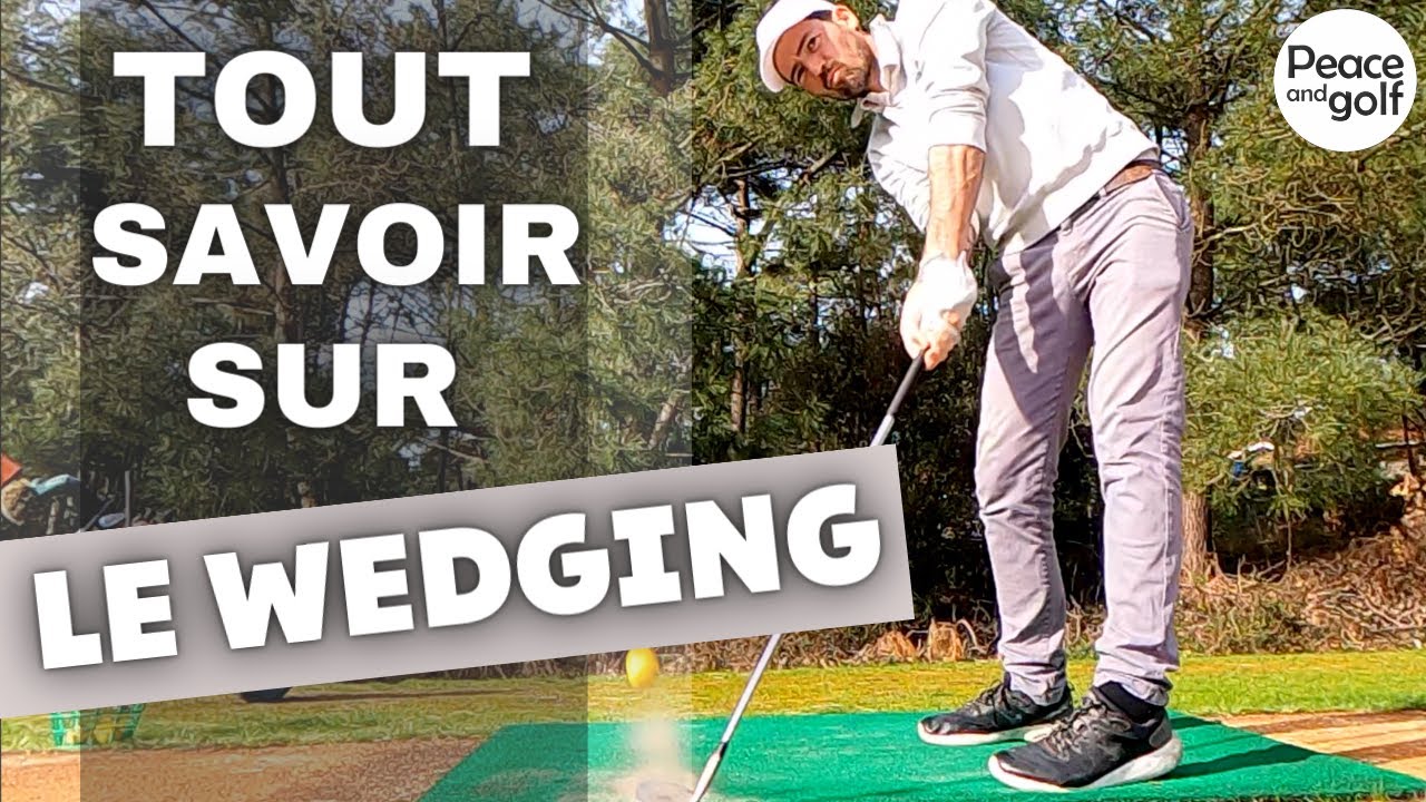 TOUT SAVOIR sur le WEDGING au golf - l'art du dosage