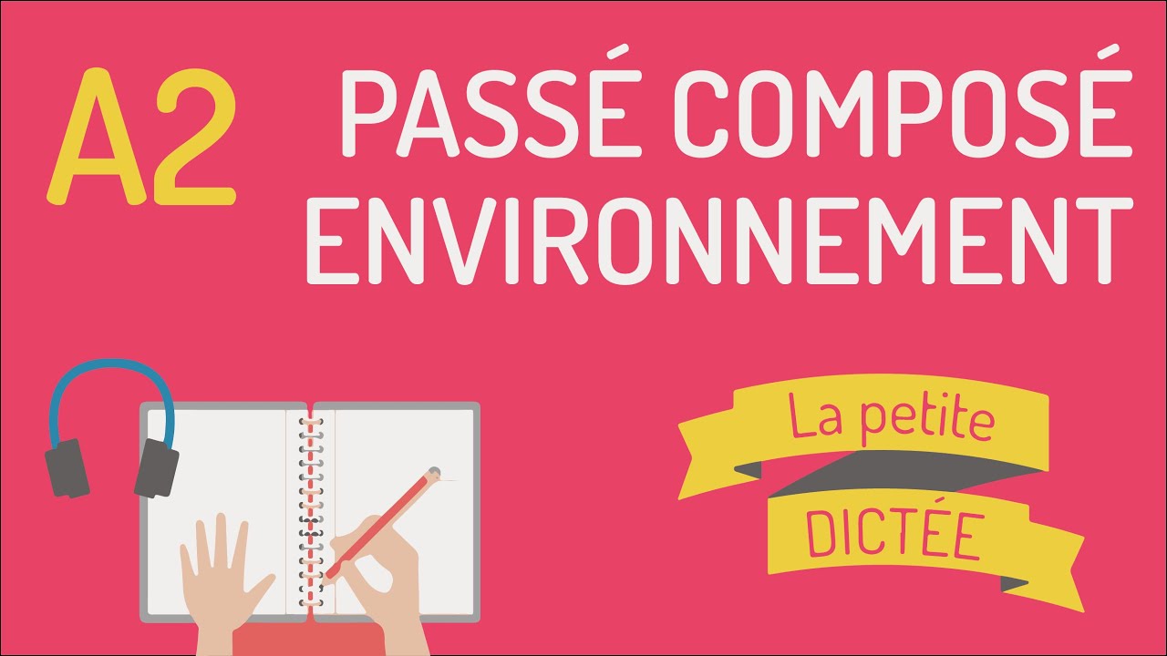 La petite dictée #1 | Passé composé et environnement A2
