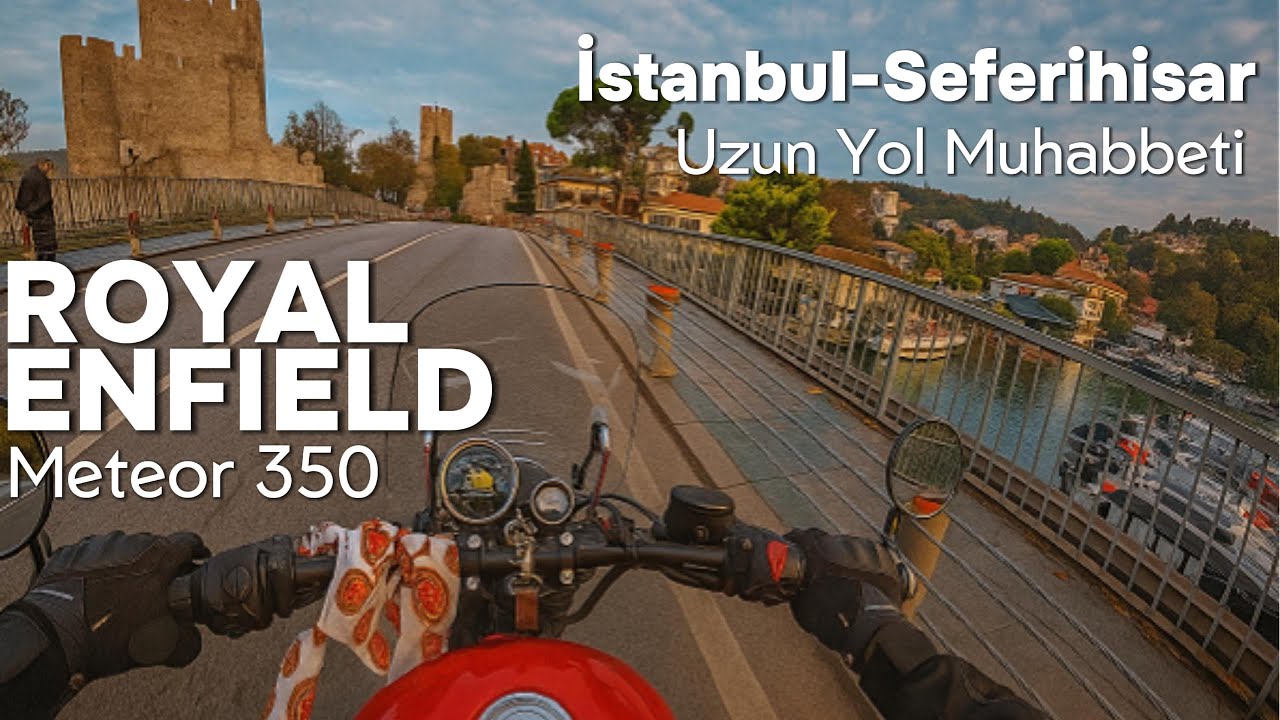 Royal Enfield Meteor 350 Fireball - İstanbul-Seferihisar Uzun Yol Muhabbeti