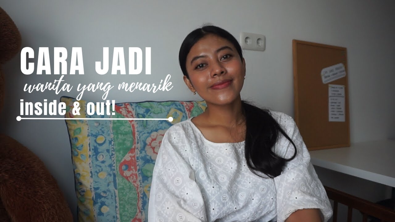 CARA MENJADI WANITA YANG MENARIK DARI LUAR DAN DALAM l HOW TO BE ATTRACTIVE  INSIDE & OUT